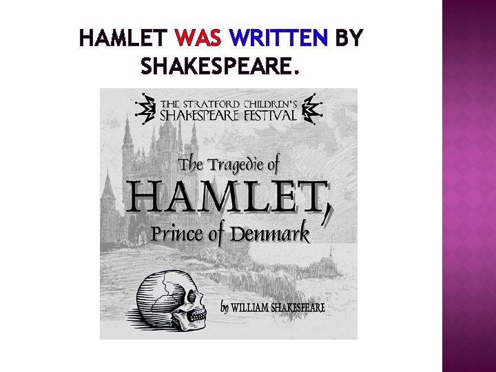 HAMLET WAS WRITTEN BY SHAKESPEARE. 