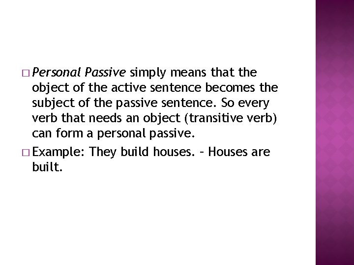 � Personal Passive simply means that the object of the active sentence becomes the