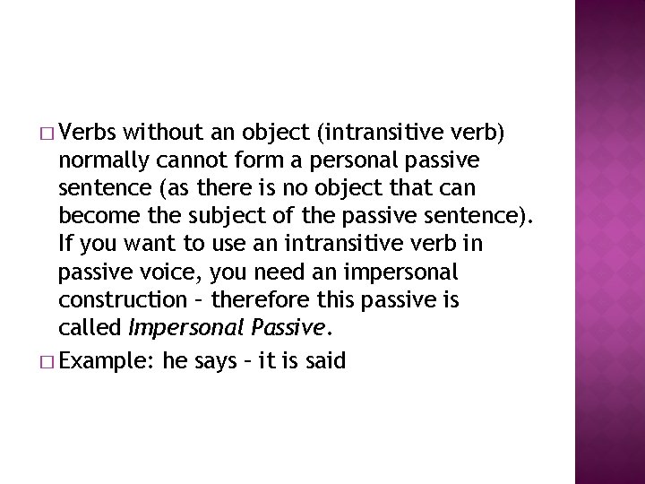 � Verbs without an object (intransitive verb) normally cannot form a personal passive sentence