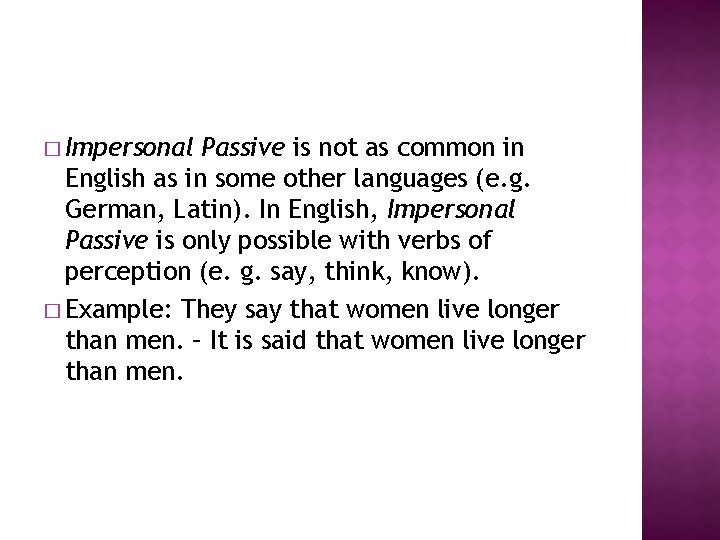 � Impersonal Passive is not as common in English as in some other languages