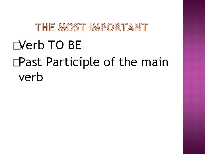 �Verb TO BE �Past Participle of the main verb 