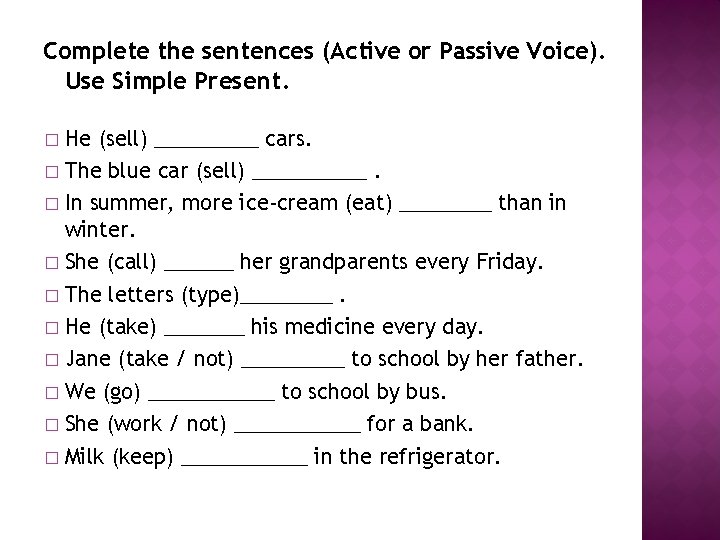 Complete the sentences (Active or Passive Voice). Use Simple Present. He (sell) _____ cars.