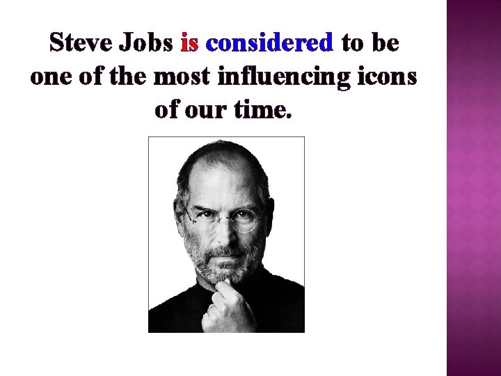 Steve Jobs is considered to be one of the most influencing icons of our
