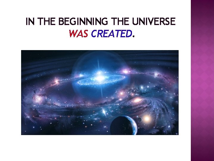 IN THE BEGINNING THE UNIVERSE WAS CREATED. 