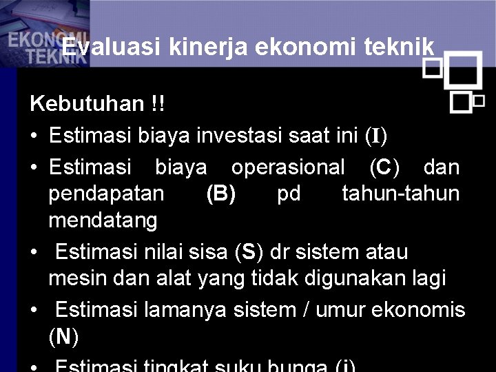 Evaluasi kinerja ekonomi teknik Kebutuhan !! • Estimasi biaya investasi saat ini (I) •