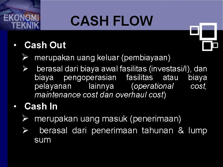CASH FLOW • Cash Out Ø merupakan uang keluar (pembiayaan) Ø berasal dari biaya