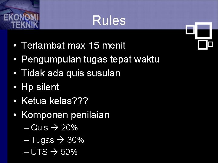 Rules • • • Terlambat max 15 menit Pengumpulan tugas tepat waktu Tidak ada