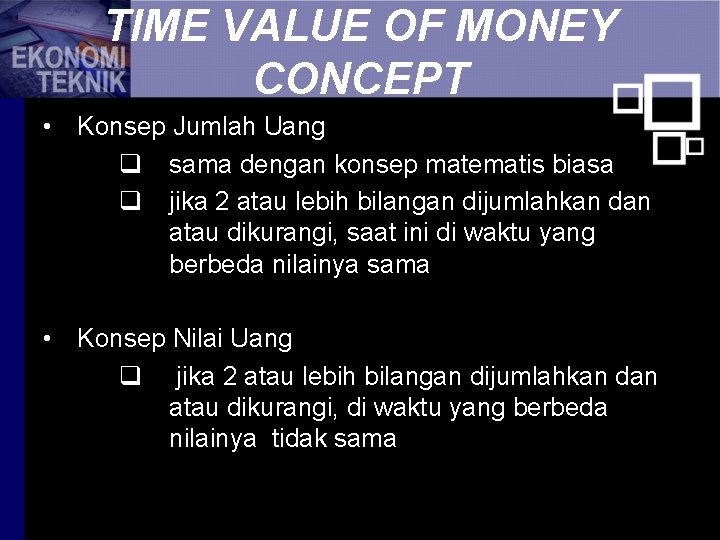 TIME VALUE OF MONEY CONCEPT • Konsep Jumlah Uang q sama dengan konsep matematis