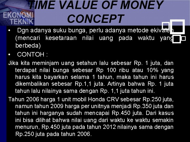 TIME VALUE OF MONEY CONCEPT • Dgn adanya suku bunga, perlu adanya metode ekivalen