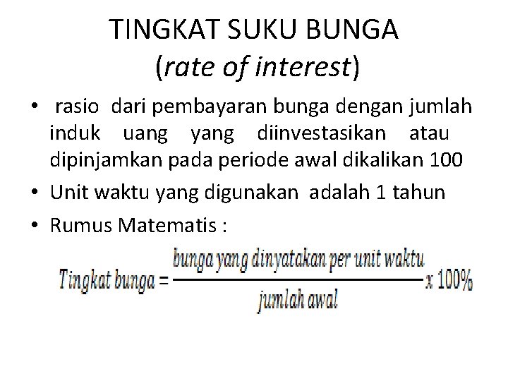 TINGKAT SUKU BUNGA (rate of interest) • rasio dari pembayaran bunga dengan jumlah induk