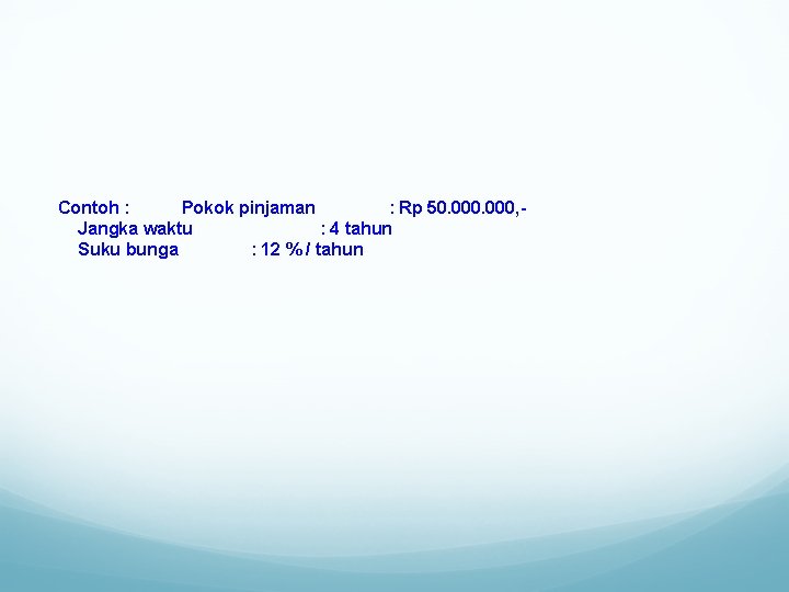 Contoh : Pokok pinjaman : Rp 50. 000, Jangka waktu : 4 tahun Suku