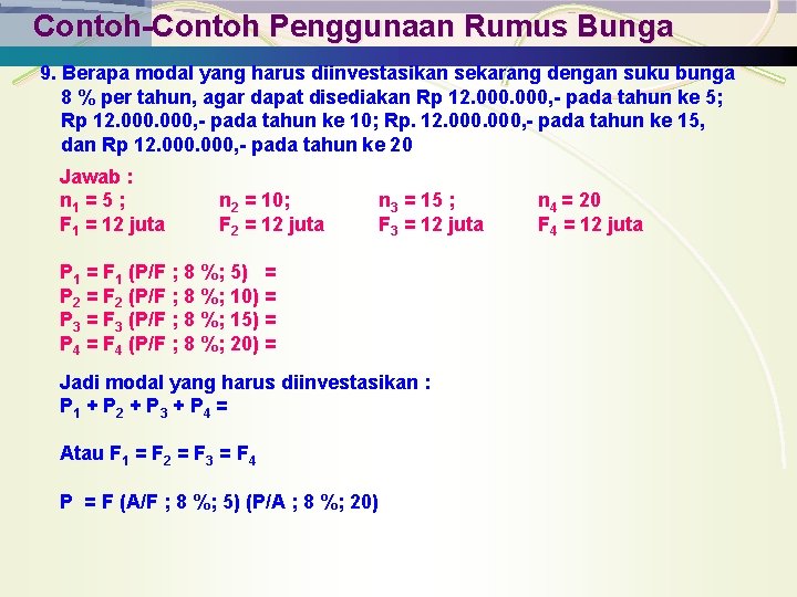 Contoh-Contoh Penggunaan Rumus Bunga 9. Berapa modal yang harus diinvestasikan sekarang dengan suku bunga