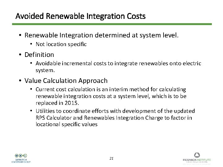 Avoided Renewable Integration Costs • Renewable Integration determined at system level. • Not location