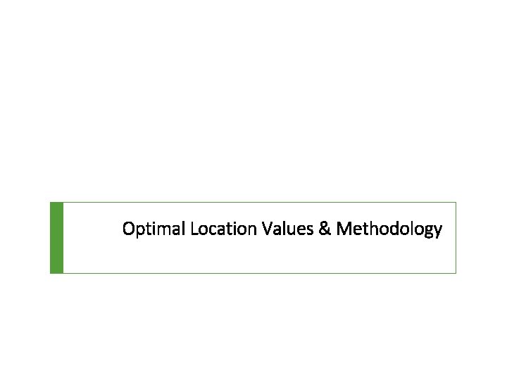 Optimal Location Values & Methodology 