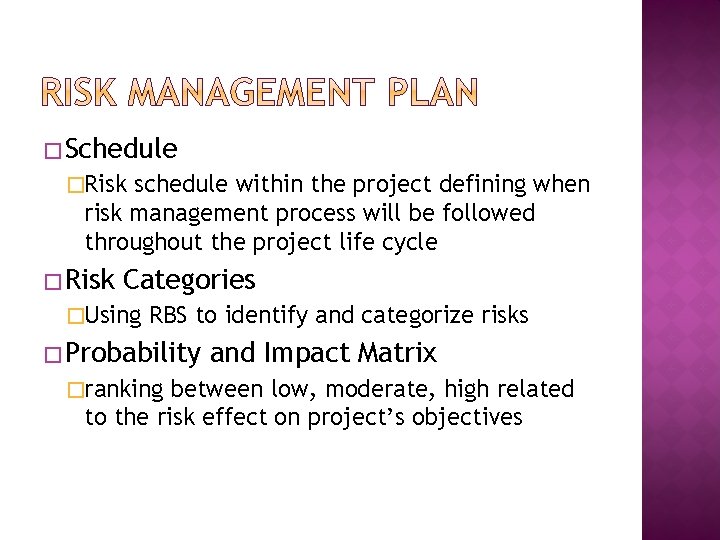 � Schedule �Risk schedule within the project defining when risk management process will be � Schedule �Risk schedule within the project defining when risk management process will be