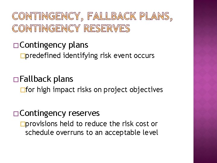 � Contingency �predefined � Fallback �for plans identifying risk event occurs plans high impact � Contingency �predefined � Fallback �for plans identifying risk event occurs plans high impact