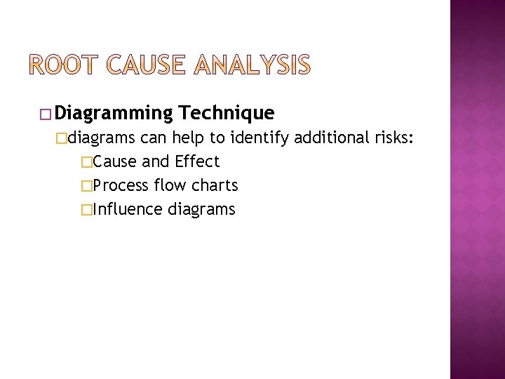 � Diagramming �diagrams Technique can help to identify additional risks: �Cause and Effect �Process � Diagramming �diagrams Technique can help to identify additional risks: �Cause and Effect �Process