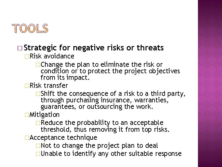 � Strategic for negative risks or threats �Risk avoidance �Change the plan to eliminate � Strategic for negative risks or threats �Risk avoidance �Change the plan to eliminate