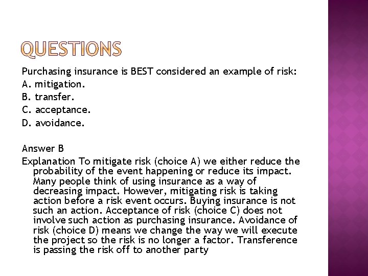 Purchasing insurance is BEST considered an example of risk: A. mitigation. B. transfer. C. Purchasing insurance is BEST considered an example of risk: A. mitigation. B. transfer. C.