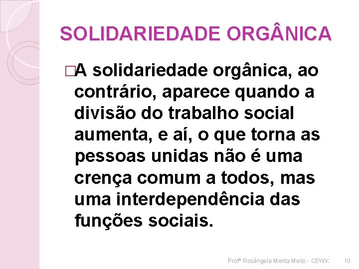 SOLIDARIEDADE ORG NICA �A solidariedade orgânica, ao contrário, aparece quando a divisão do trabalho