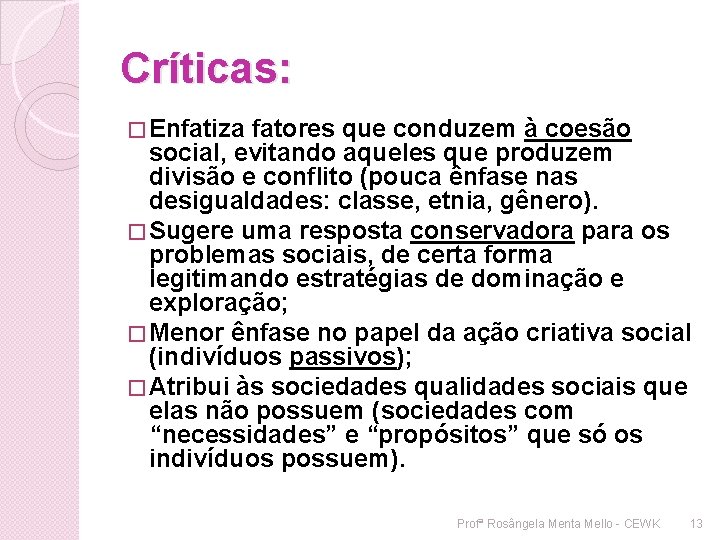 Críticas: � Enfatiza fatores que conduzem à coesão social, evitando aqueles que produzem divisão