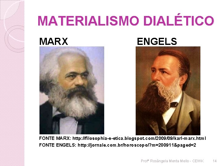 MATERIALISMO DIALÉTICO MARX ENGELS FONTE MARX: http: //filosophia-e-etica. blogspot. com/2009/09/karl-marx. html FONTE ENGELS: http: