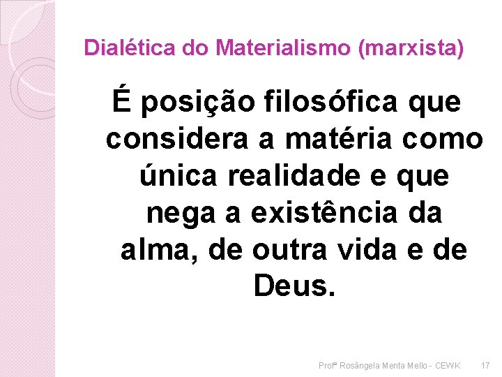 Dialética do Materialismo (marxista) É posição filosófica que considera a matéria como única realidade