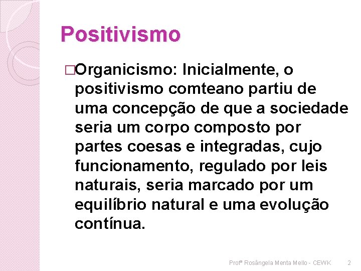 Positivismo �Organicismo: Inicialmente, o positivismo comteano partiu de uma concepção de que a sociedade