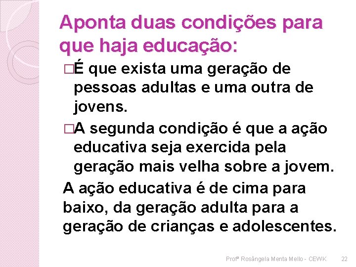 Aponta duas condições para que haja educação: �É que exista uma geração de pessoas