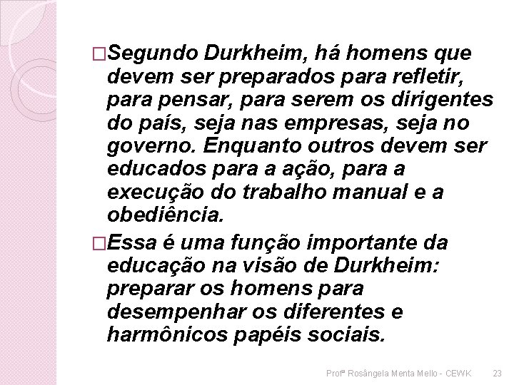 �Segundo Durkheim, há homens que devem ser preparados para refletir, para pensar, para serem