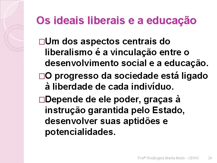 Os ideais liberais e a educação �Um dos aspectos centrais do liberalismo é a