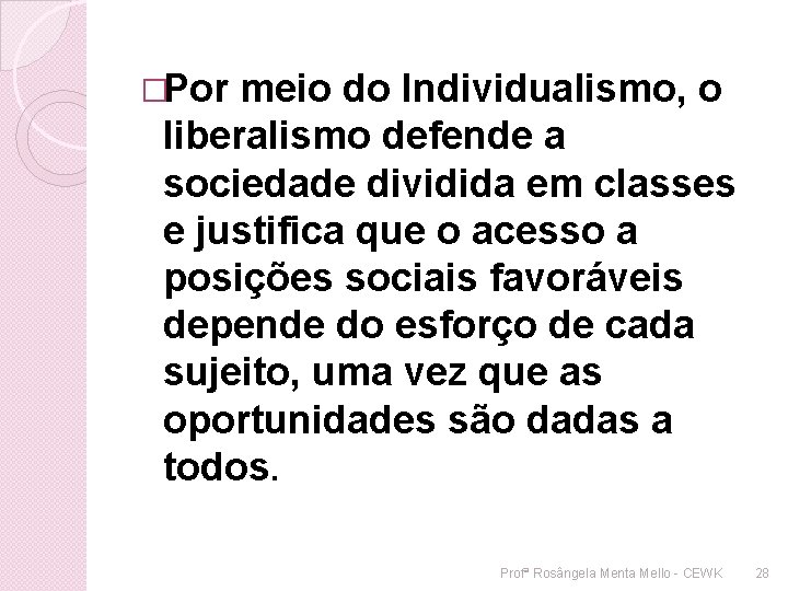 �Por meio do Individualismo, o liberalismo defende a sociedade dividida em classes e justifica