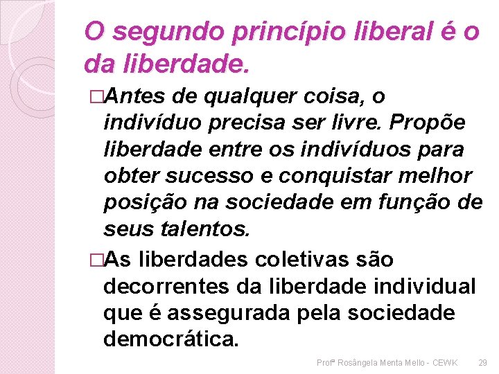 O segundo princípio liberal é o da liberdade. �Antes de qualquer coisa, o indivíduo