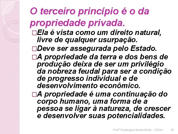 O terceiro princípio é o da propriedade privada. �Ela é vista como um direito