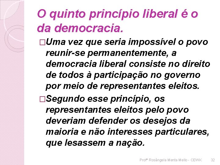 O quinto princípio liberal é o da democracia. �Uma vez que seria impossível o