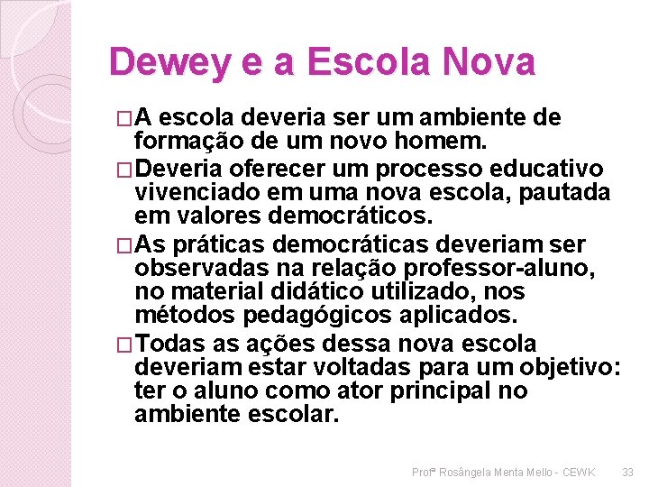 Dewey e a Escola Nova �A escola deveria ser um ambiente de formação de