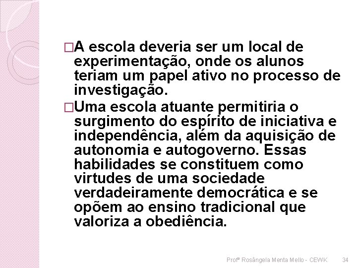 �A escola deveria ser um local de experimentação, onde os alunos teriam um papel