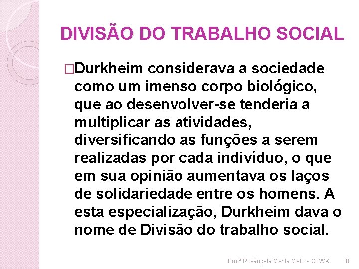 DIVISÃO DO TRABALHO SOCIAL �Durkheim considerava a sociedade como um imenso corpo biológico, que