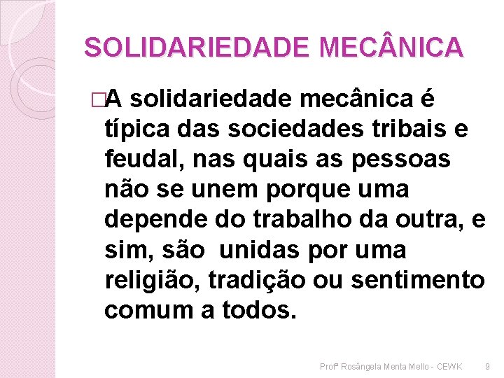 SOLIDARIEDADE MEC NICA �A solidariedade mecânica é típica das sociedades tribais e feudal, nas