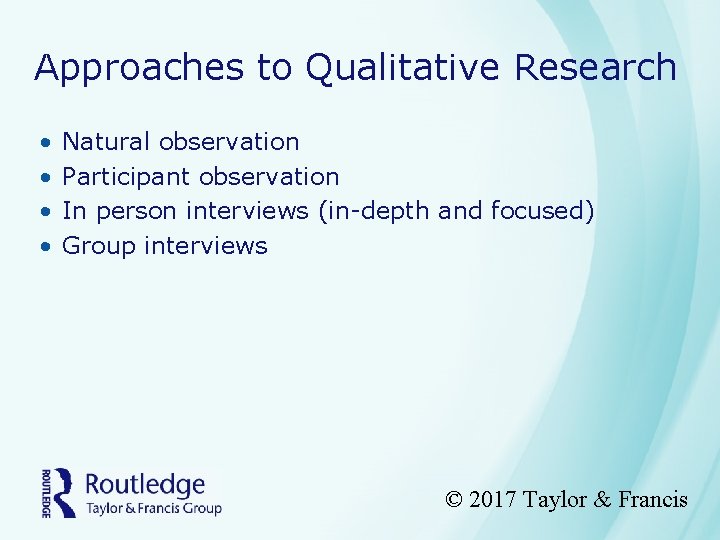 Approaches to Qualitative Research • • Natural observation Participant observation In person interviews (in-depth