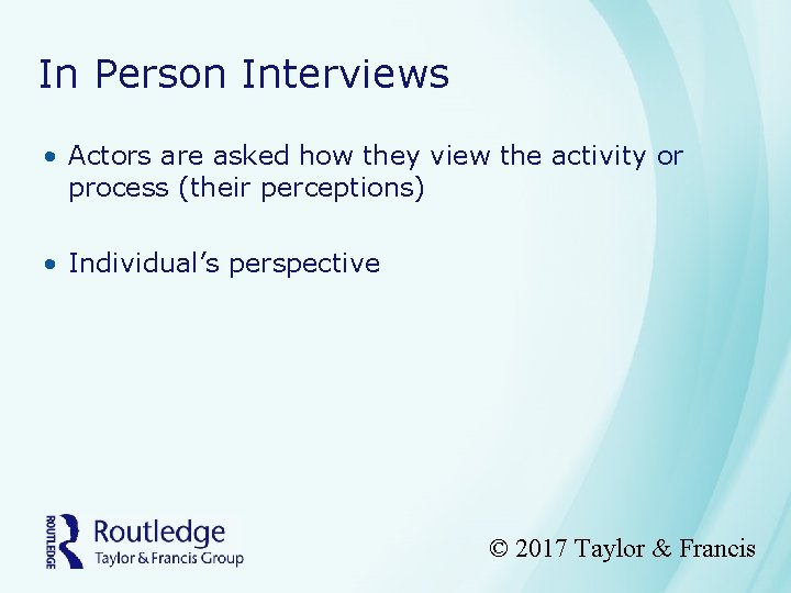 In Person Interviews • Actors are asked how they view the activity or process