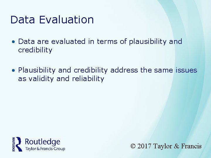 Data Evaluation • Data are evaluated in terms of plausibility and credibility • Plausibility