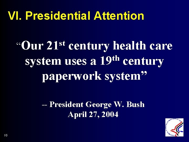 VI. Presidential Attention “Our 21 st century health care th system uses a 19