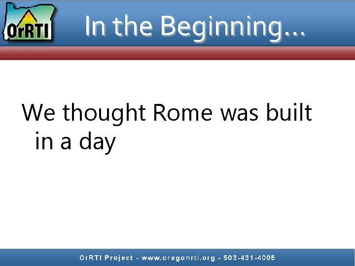 In the Beginning… We thought Rome was built in a day 