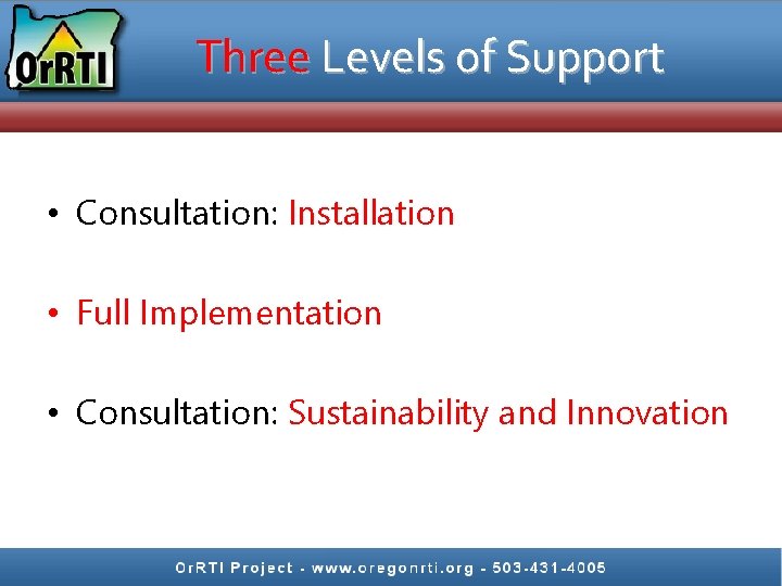 Three Levels of Support • Consultation: Installation • Full Implementation • Consultation: Sustainability and