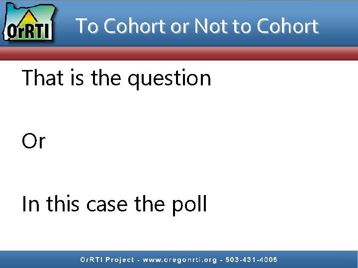 To Cohort or Not to Cohort That is the question Or In this case