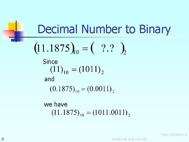 Decimal Number to Binary Since and we have 8 lmethods. eng. usf. edu http: