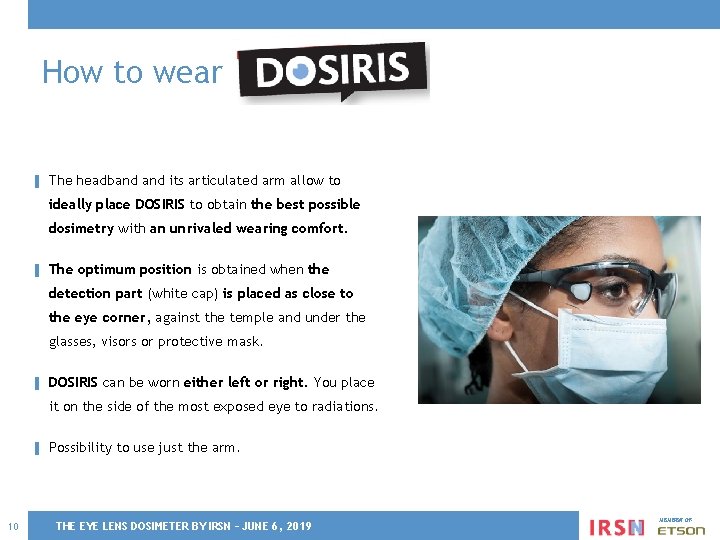 How to wear ▌ The headband its articulated arm allow to ideally place DOSIRIS
