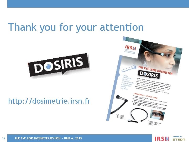 Thank you for your attention http: //dosimetrie. irsn. fr 24 THE EYE LENS DOSIMETER