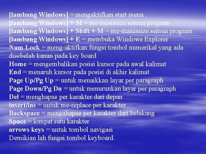 [lambang Windows] = mengaktifkan start menu [lambang Windows] + M = me-minimize semua program